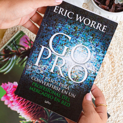 Go Pro, 7 pasos para convertirse en un profesional del mercadeo de red - Eric Worre